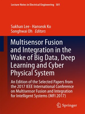 cover image of Multisensor Fusion and Integration in the Wake of Big Data, Deep Learning and Cyber Physical System